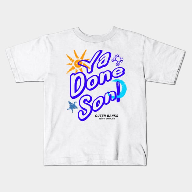 Ya Done Son! OBX NC Kids T-Shirt by Funnin' Funny